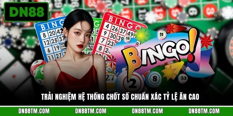 Trải nghiệm hệ thống chốt số chuẩn xác tỷ lệ ăn cao
